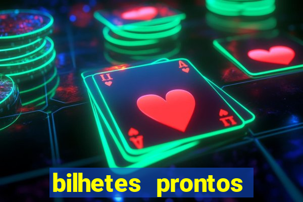 bilhetes prontos para hoje